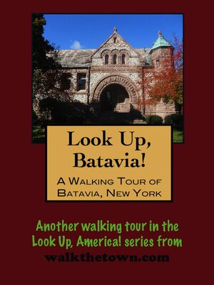 Look Up, Batavia! a Walking Tour of Batavia, New York - ebook